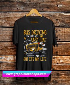 Bus Driving Is Not An Easy life but It's My Life T Shirt(GPMU)