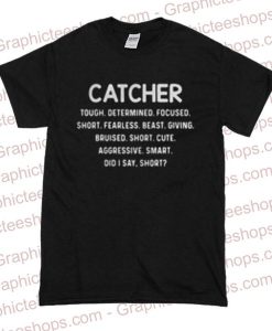 Catcher tough determined focused short frealess short cute T Shirt