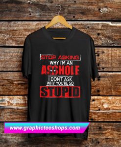 Deadpool Stop Asking Why I’m An Asshole T Shirt (GPMU)