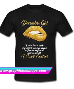 December girl I was born with my heart T Shirt
