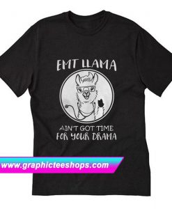 Emt Llama ain’t got time for your drama T-Shirt