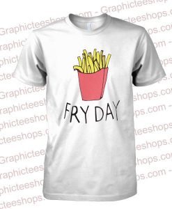 French Fries on Friday tshirt