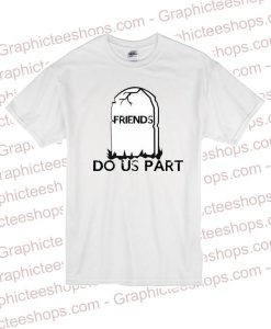 Friends Dous Part tshirt