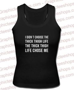 I Didn't Choose the Thick Thigh Life Style Shirts Tank Top