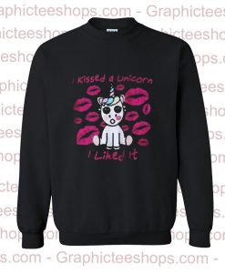 I Kissed A Unicorn I Liked It Sweatshirt
