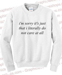 I'm Sorry It's Just That I Literally Sweatshirt