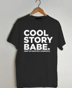 cool story bro now go make me a sandwich shirt