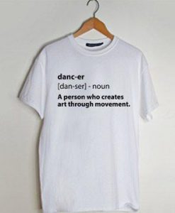 dancer noun a person who creates art shirt women t shirt