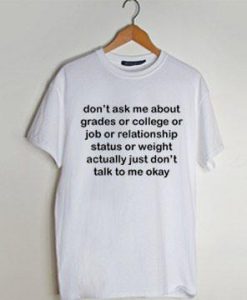 don’t ask me about my grades or college T Shirt