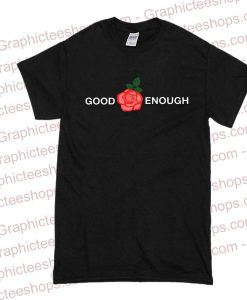 Good enough tshirt