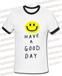 Have a good day Ringer Shirt