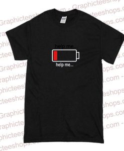 Help me low baterai T Shirt