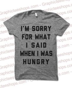 I'm Sorry Hungry T-Shirt