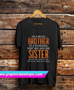 I’m a proud brother of a wonderful sweet and awesome sister T-Shirt