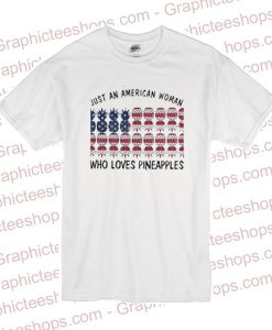 Just An American Woman Who Loves Pineapples T Shirt