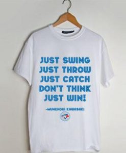 Just Swing Just Throw Just Catch Don’t Think Just Win! t shirt men and t shirt women
