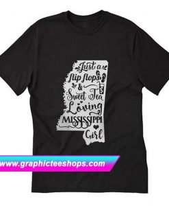 Just a flip flop and sweet tea loving Mississippi girl T-Shirt