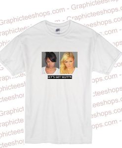 Let's Get Slutty Paris Hilton And Nicole Richie Mug Shot tshirt
