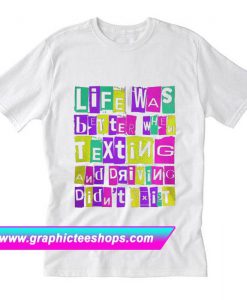 Life was better when texting and driving didn’t exist T-Shirt