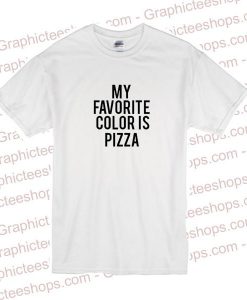 My favorite color is pizza tshirt