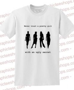 Never Trust a Pretty Girl with an Ugly Secret PPL T Shirt