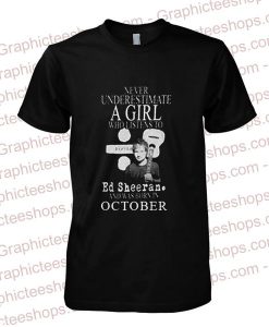 Never Underestimate A girl Who Listen To Ed Sheeran T-Shirt