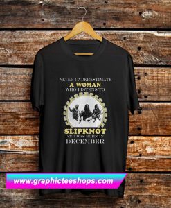 Never underestimate a woman who listen to slipknot T Shirt