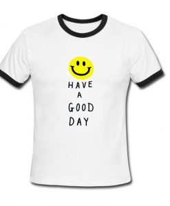 have a good day ringer t shirt