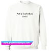 Art Is Everywhere Notice Sweatshirt (GPMU)