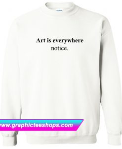 Art Is Everywhere Notice Sweatshirt (GPMU)