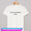 Art Is Everywhere Notice T Shirt (GPMU)