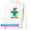 Bad Cactus Sweatshirt (GPMU)