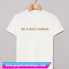 Be A Nice Human T Shirt (GPMU)