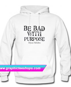 Be Bad With Purpose Hoodie (GPMU)