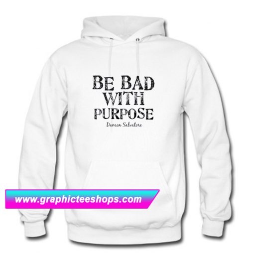 Be Bad With Purpose Hoodie (GPMU)