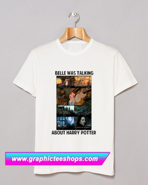 Belle Was Talking About Harry Potter T Shirt (GPMU)