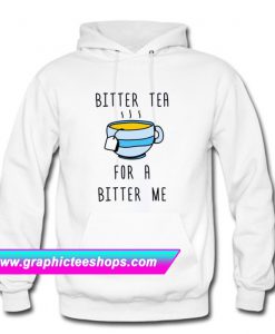 Bitter Tea For A Bitter Me Hoodie (GPMU)