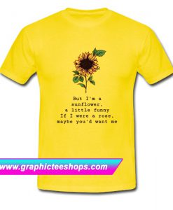 But Im A Sunflower T Shirt (GPMU)