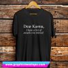 Dear Karma Quotes T Shirt (GPMU)