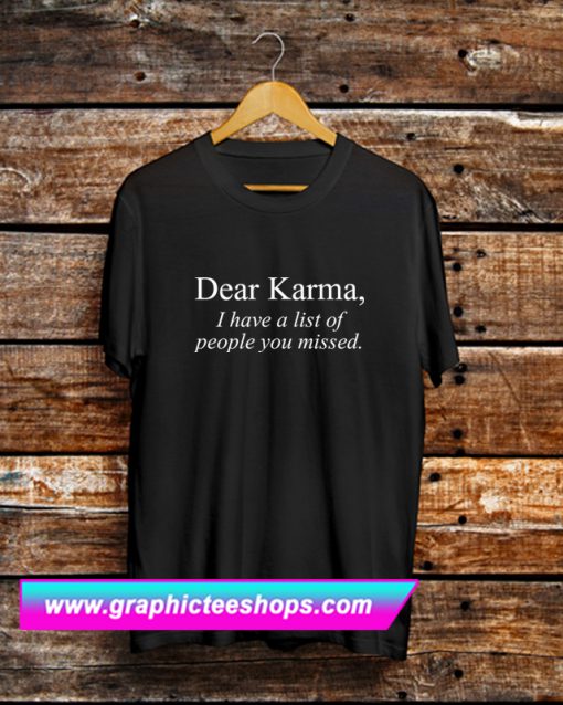 Dear Karma Quotes T Shirt (GPMU)