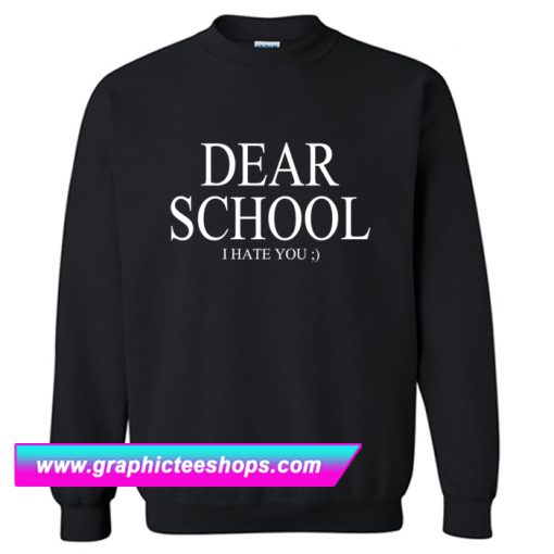 Dear School I Hate You Sweatshirt (GPMU)