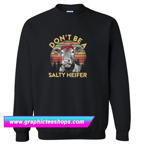 Don’t Be A Salty Heifer Sweatshirt (GPMU)