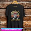 Don’t Be A Salty Heifer T Shirt (GPMU)