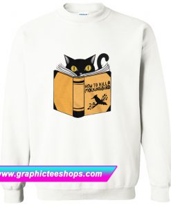 How To Kill A Mockingbird Funny Cat Sweatshirt (GPMU)