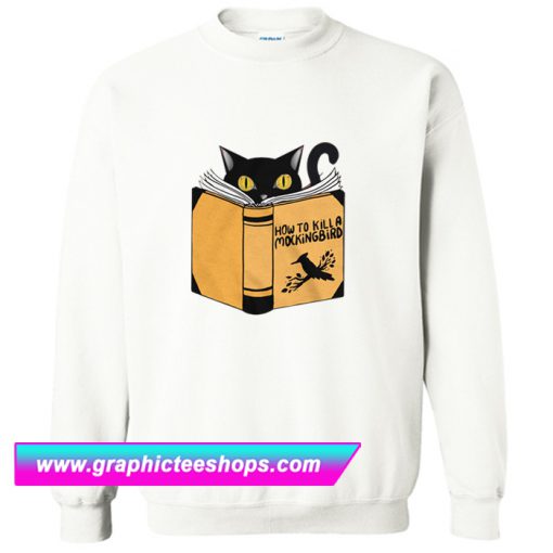 How To Kill A Mockingbird Funny Cat Sweatshirt (GPMU)