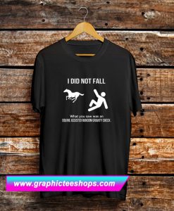I Did Not Fall T Shirt (GPMU)