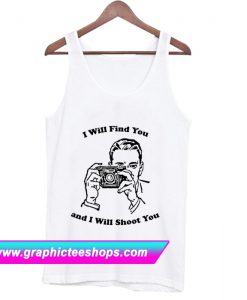 I Will Find You And I Will Shoot You Tanktop (GPMU)