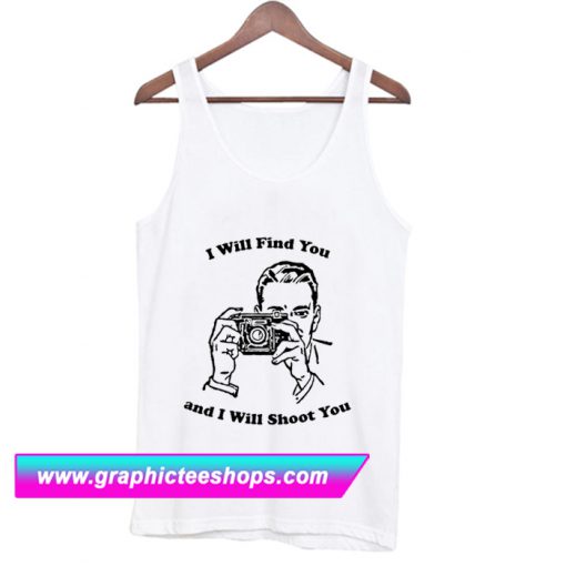 I Will Find You And I Will Shoot You Tanktop (GPMU)