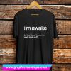 Im Awake But The Doesn't Mean I'm Ready To Stuff T Shirt (GPMU)