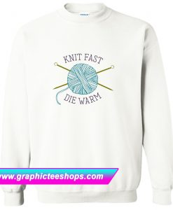 Knit Fast Die Warm Knitters Sweatshirt (GPMU)